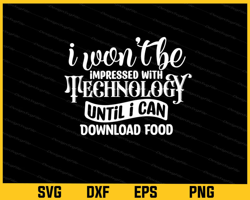 I Won't Be Impressed With Technology Svg Cutting Printable File