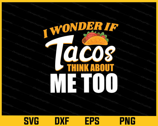 I Wonder If Tacos Think About Me Too Svg Cutting Printable File  - Premium Cutting Files in SVG, PNG & EPS Formats - Premium SVG Cutting Files for Crafts