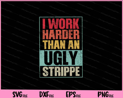 Working Harder Than Ugly Stripper Svg Cutting Printable Files  - Premium Cutting Files in SVG, PNG & EPS Formats - Premium SVG Cutting Files for Crafts