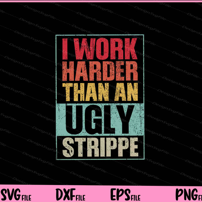 Working Harder Than Ugly Stripper Svg Cutting Printable Files  - Premium Cutting Files in SVG, PNG & EPS Formats - Premium SVG Cutting Files for Crafts