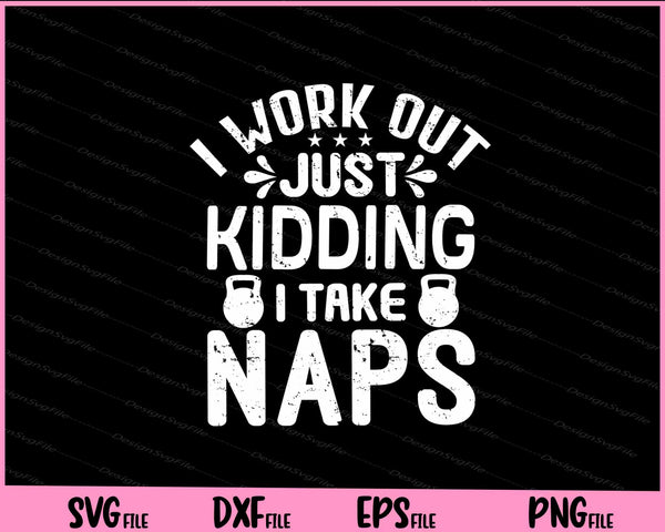 I Work Out Just Kidding I Take Naps svg