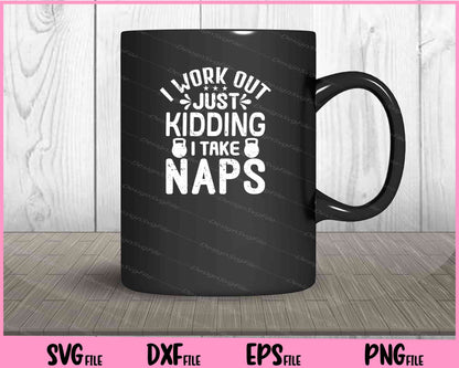 I Work Out Just Kidding I Take Naps Svg Cutting Printable Files  - Premium Cutting Files in SVG, PNG & EPS Formats - Premium SVG Cutting Files for Crafts