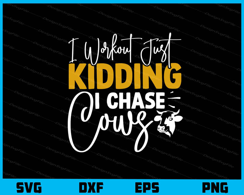 I Workout Just Kidding I Chase Cows Svg Cutting Printable File  - Premium Cutting Files in SVG, PNG & EPS Formats - Premium SVG Cutting Files for Crafts