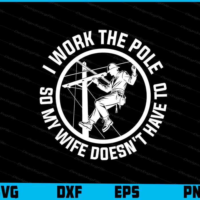 I Work the Pole so My Wife Doesn't Have To SVG