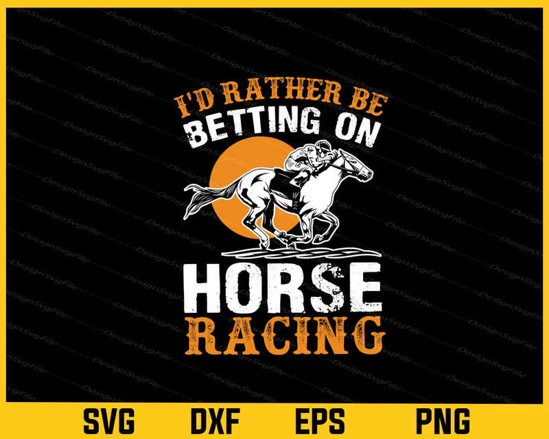 I’d Rather Be Betting On Horse Racing Svg Cutting Printable File