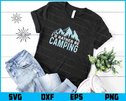 I’d Rather Be Camping SVG PNG Digital Printable File  - Premium Cutting Files in SVG, PNG & EPS Formats - Premium SVG Cutting Files for Crafts