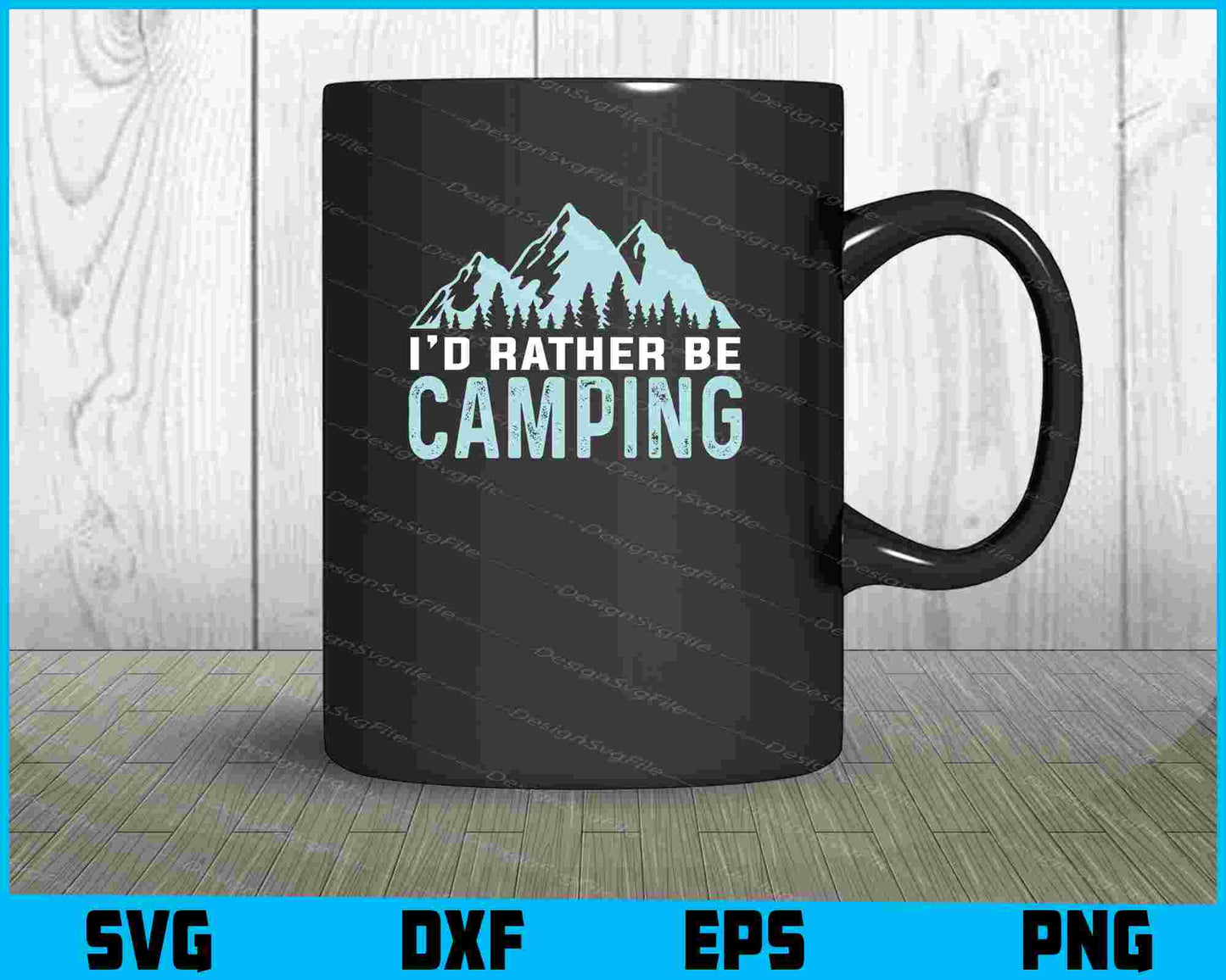 I’d Rather Be Camping SVG PNG Digital Printable File  - Premium Cutting Files in SVG, PNG & EPS Formats - Premium SVG Cutting Files for Crafts