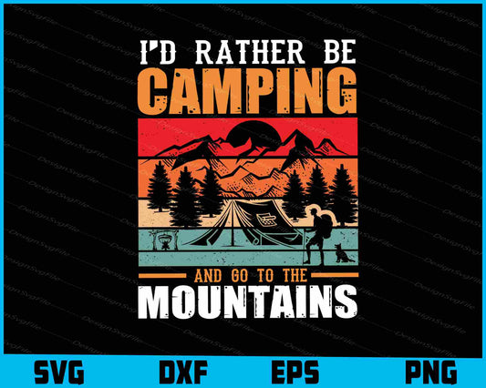 I’d Rather Be Camping And Go To Mountains