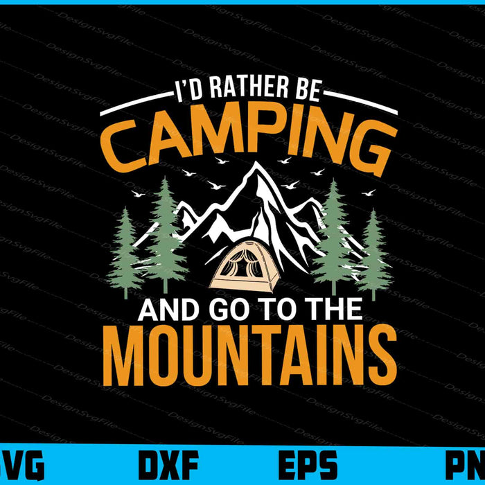 I’d Rather Be Camping And Go To The Mountains SVG