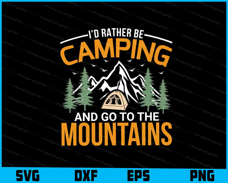 I’d Rather Be Camping And Go To The Mountains SVG