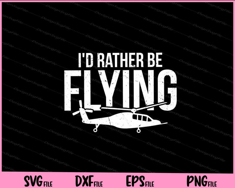 I'd Rather Be Flying Svg Cutting Printable Files  - Premium Cutting Files in SVG, PNG & EPS Formats - Premium SVG Cutting Files for Crafts