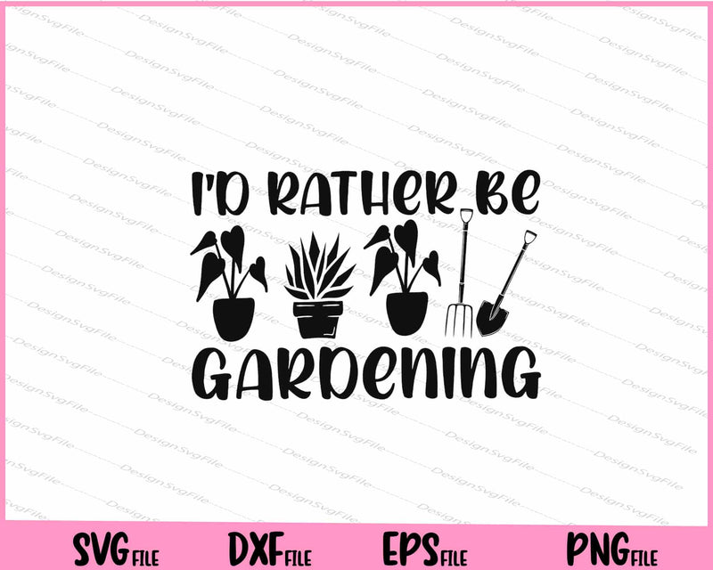 I'd Rather Be Gardening Svg Cutting Printable Files  - Premium Cutting Files in SVG, PNG & EPS Formats - Premium SVG Cutting Files for Crafts