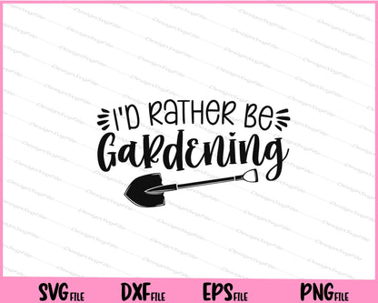 I'd Rather Be Gardening Svg Cutting Printable Files  - Premium Cutting Files in SVG, PNG & EPS Formats - Premium SVG Cutting Files for Crafts