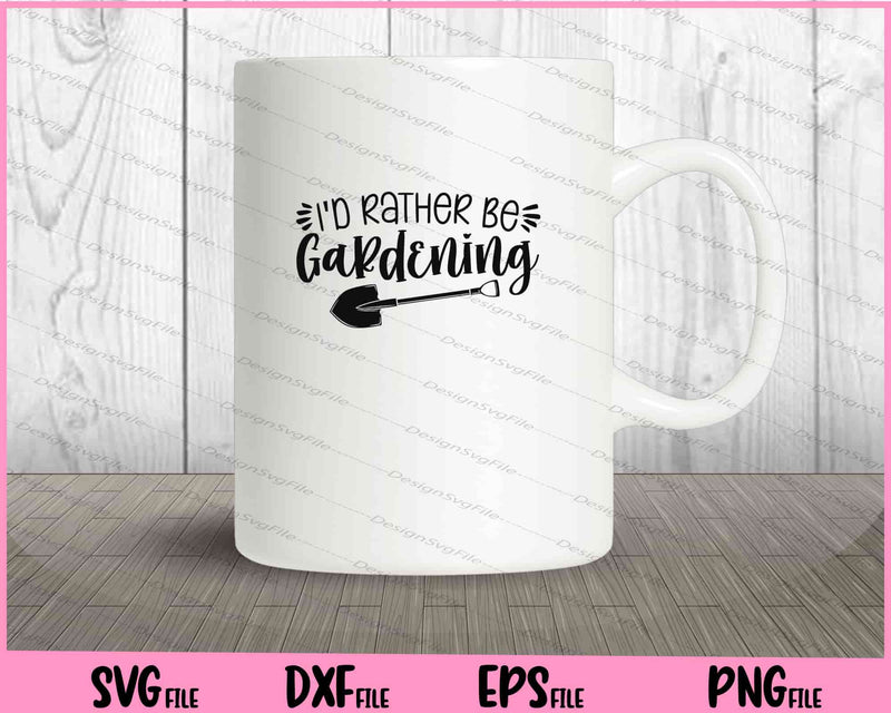 I'd Rather Be Gardening Svg Cutting Printable Files  - Premium Cutting Files in SVG, PNG & EPS Formats - Premium SVG Cutting Files for Crafts