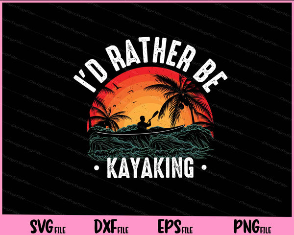 I’d Rather Be Kayaking svg