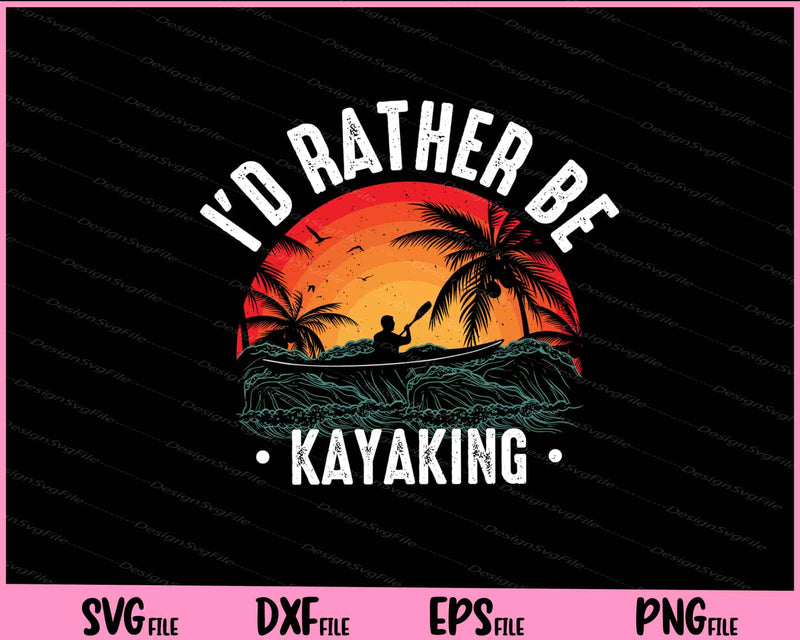 I’d Rather Be Kayaking Svg Cutting Printable Files  - Premium Cutting Files in SVG, PNG & EPS Formats - Premium SVG Cutting Files for Crafts