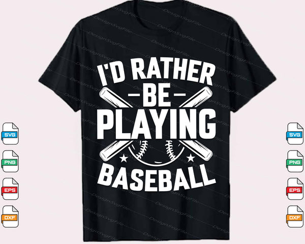 I’d Rather Be Playing Baseball Svg Cutting Printable File