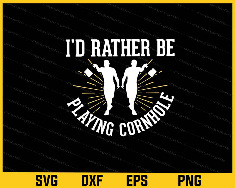 I’d Rather Be Playing Cornhole Svg Cutting Printable File  - Premium Cutting Files in SVG, PNG & EPS Formats - Premium SVG Cutting Files for Crafts