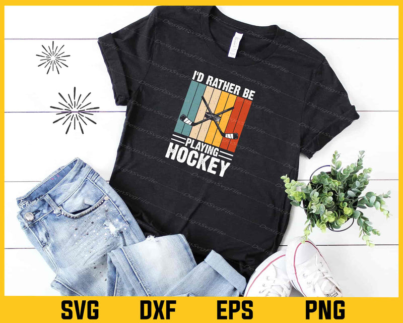 I’d Rather Be Playing Hockey Svg Cutting Printable File