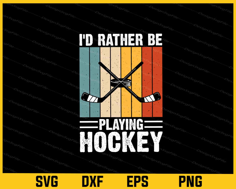 I’d Rather Be Playing Hockey Svg Cutting Printable File