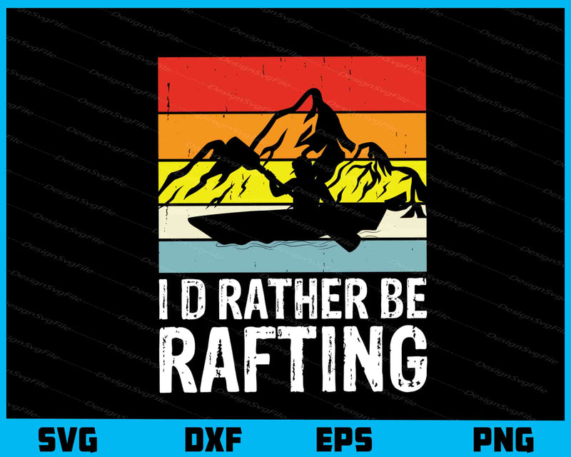 I’d Rather Be Rafting svg