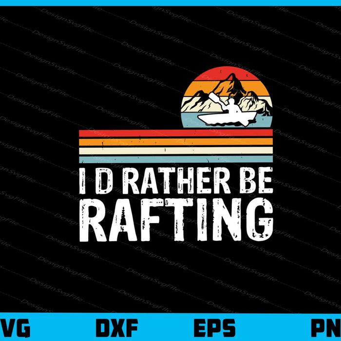 I’d Rather Be Rafting Vintage Retro Svg Cutting Printable File  - Premium Cutting Files in SVG, PNG & EPS Formats - Premium SVG Cutting Files for Crafts
