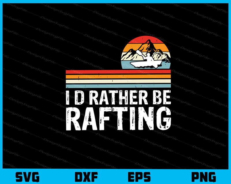 I’d Rather Be Rafting Vintage Retro Svg Cutting Printable File  - Premium Cutting Files in SVG, PNG & EPS Formats - Premium SVG Cutting Files for Crafts