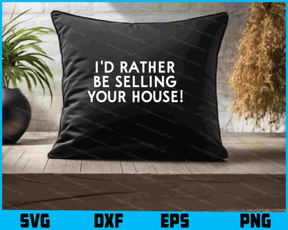 I'd Rather Be Selling Your House SVG