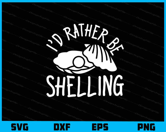 I’d Rather Be Shelling Svg Cutting Printable File  - Premium Cutting Files in SVG, PNG & EPS Formats - Premium SVG Cutting Files for Crafts