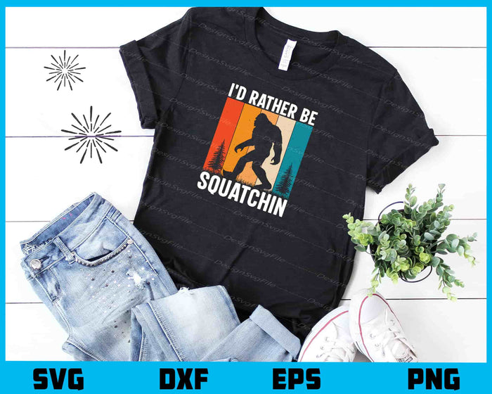 I'd Rather Be Squatchin Bigfoot Svg Cutting Printable File  - Premium Cutting Files in SVG, PNG & EPS Formats - Premium SVG Cutting Files for Crafts