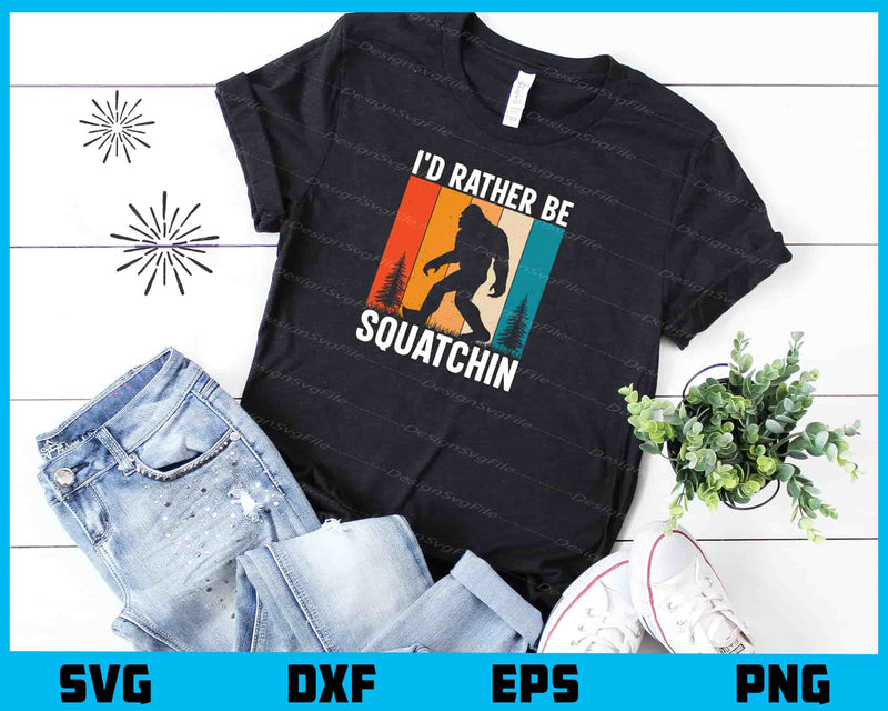 I'd Rather Be Squatchin Bigfoot t shirt