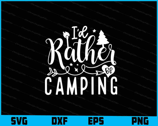 I’d Rather Camping SVG PNG Sublimation Files  - Premium Cutting Files in SVG, PNG & EPS Formats - Premium SVG Cutting Files for Crafts