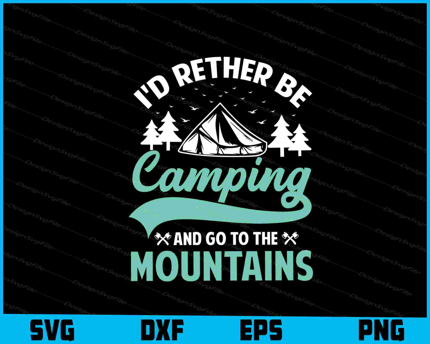 I’d Rether Be Camping And Go To Mountains SVG PNG Printable File  - Premium Cutting Files in SVG, PNG & EPS Formats - Premium SVG Cutting Files for Crafts