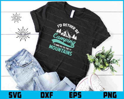 I’d Rether Be Camping And Go To Mountains SVG PNG Printable File  - Premium Cutting Files in SVG, PNG & EPS Formats - Premium SVG Cutting Files for Crafts