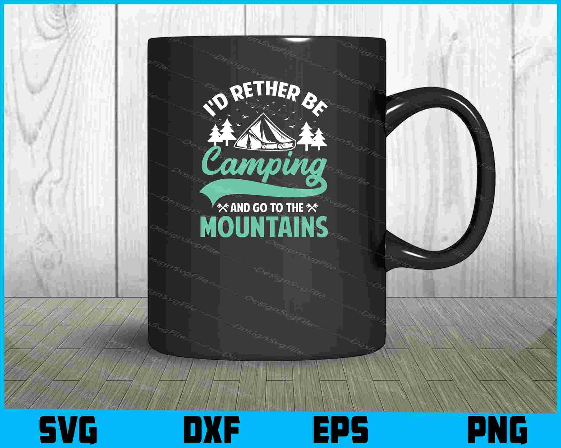 I’d Rether Be Camping And Go To Mountains SVG PNG Printable File  - Premium Cutting Files in SVG, PNG & EPS Formats - Premium SVG Cutting Files for Crafts