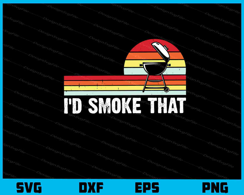 I’d Smoke That Vintage svg