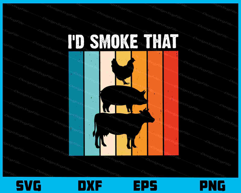 I’d Smoke That Vintage Retro Svg Cutting Printable File  - Premium Cutting Files in SVG, PNG & EPS Formats - Premium SVG Cutting Files for Crafts