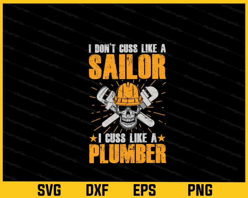 I’don’t Cuss Like A Sailor I Cuss Like A Plumber Svg Cutting Printable File  - Premium Cutting Files in SVG, PNG & EPS Formats - Premium SVG Cutting Files for Crafts