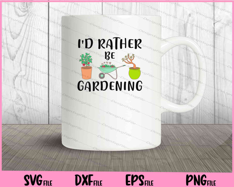 I'd rather be gardening Svg Cutting Printable Files  - Premium Cutting Files in SVG, PNG & EPS Formats - Premium SVG Cutting Files for Crafts