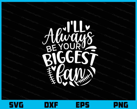 I’ll Always Be Your Biggest Fan Svg Cutting Printable File  - Premium Cutting Files in SVG, PNG & EPS Formats - Premium SVG Cutting Files for Crafts