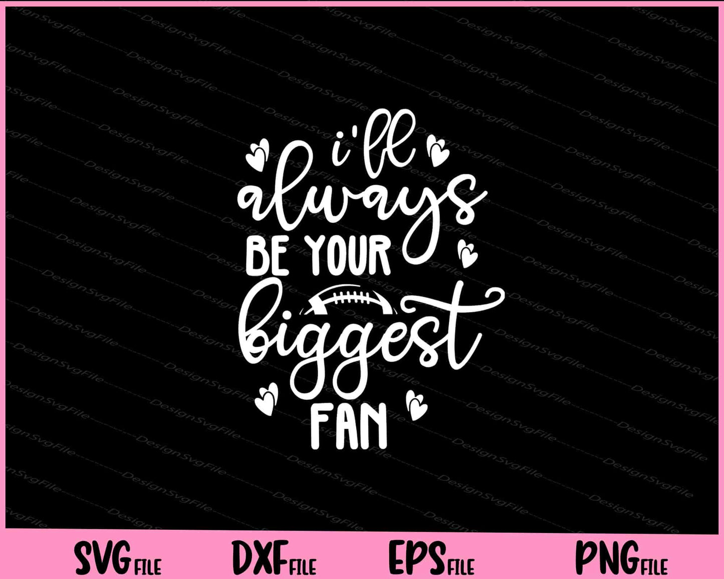 I’ll Always Be Your Biggest Fan Football Svg Cutting Printable Files  - Premium Cutting Files in SVG, PNG & EPS Formats - Premium SVG Cutting Files for Crafts