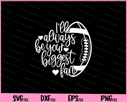 I’ll Always Be Your Biggst Fan Svg Cutting Printable Files  - Premium Cutting Files in SVG, PNG & EPS Formats - Premium SVG Cutting Files for Crafts