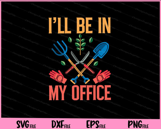 I'll Be In My Office Garden Funny Distressed Gardening Svg Cutting Printable Files  - Premium Cutting Files in SVG, PNG & EPS Formats - Premium SVG Cutting Files for Crafts