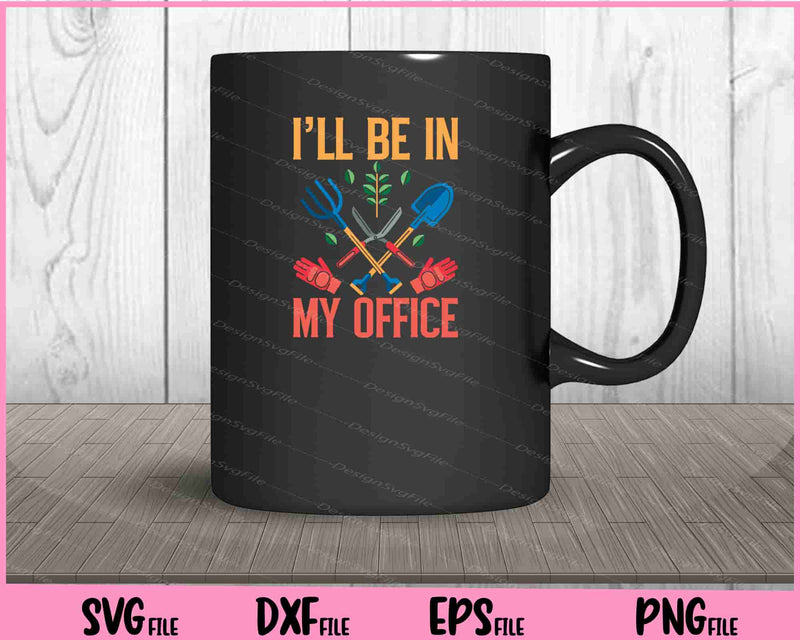 I'll Be In My Office Garden Funny Distressed Gardening mug