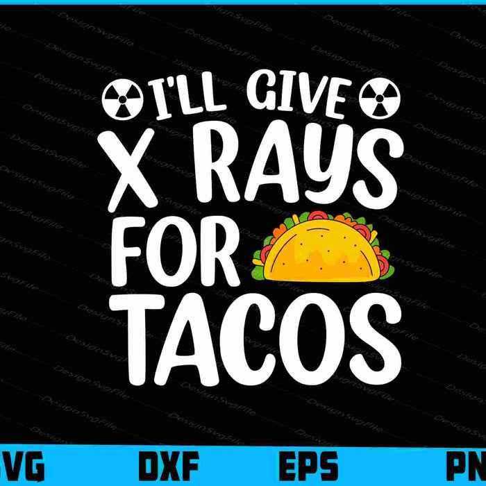 I'll Give X-Rays For Tacos SVG