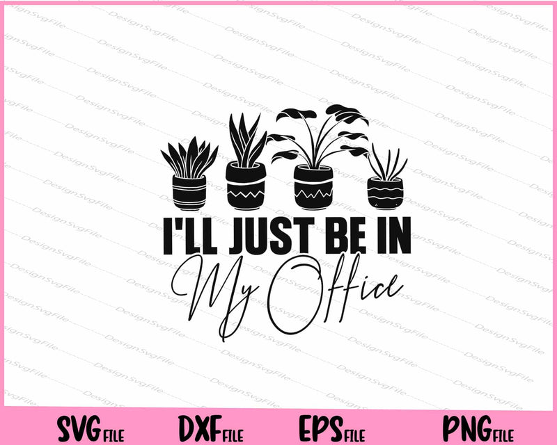 I'll Just Be In My Office Svg Cutting Printable Files  - Premium Cutting Files in SVG, PNG & EPS Formats - Premium SVG Cutting Files for Crafts