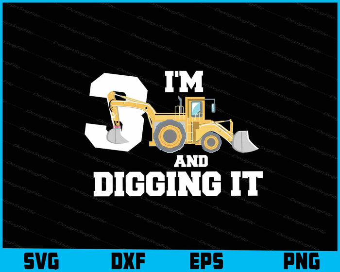 I'm 3 And Digging It SVG, Construction Birthday Truck PNG