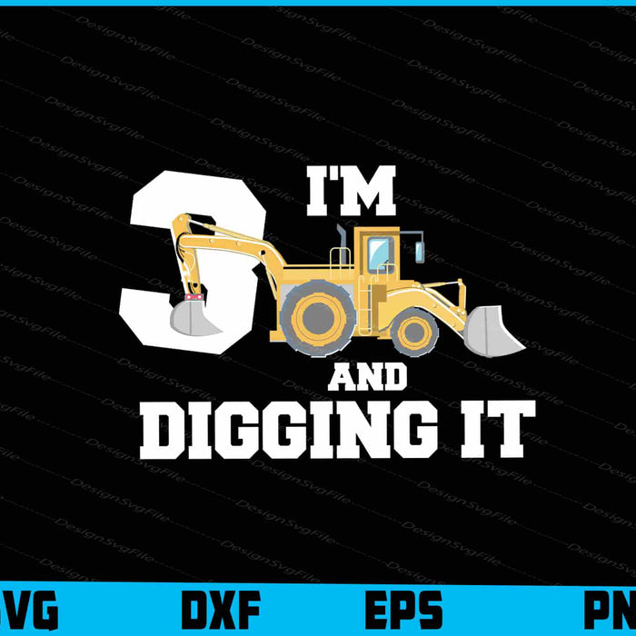 I'm 3 And Digging It SVG, Construction Birthday Truck PNG