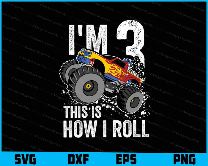 I'm 3 Year This Is How I Roll SVG, Monster Truck Car PNG