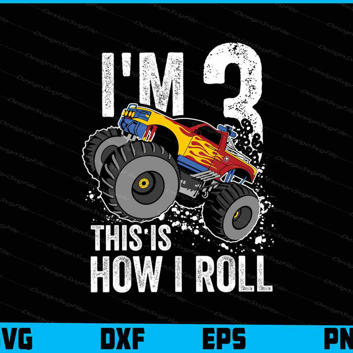 I'm 3 Year This Is How I Roll SVG, Monster Truck Car PNG